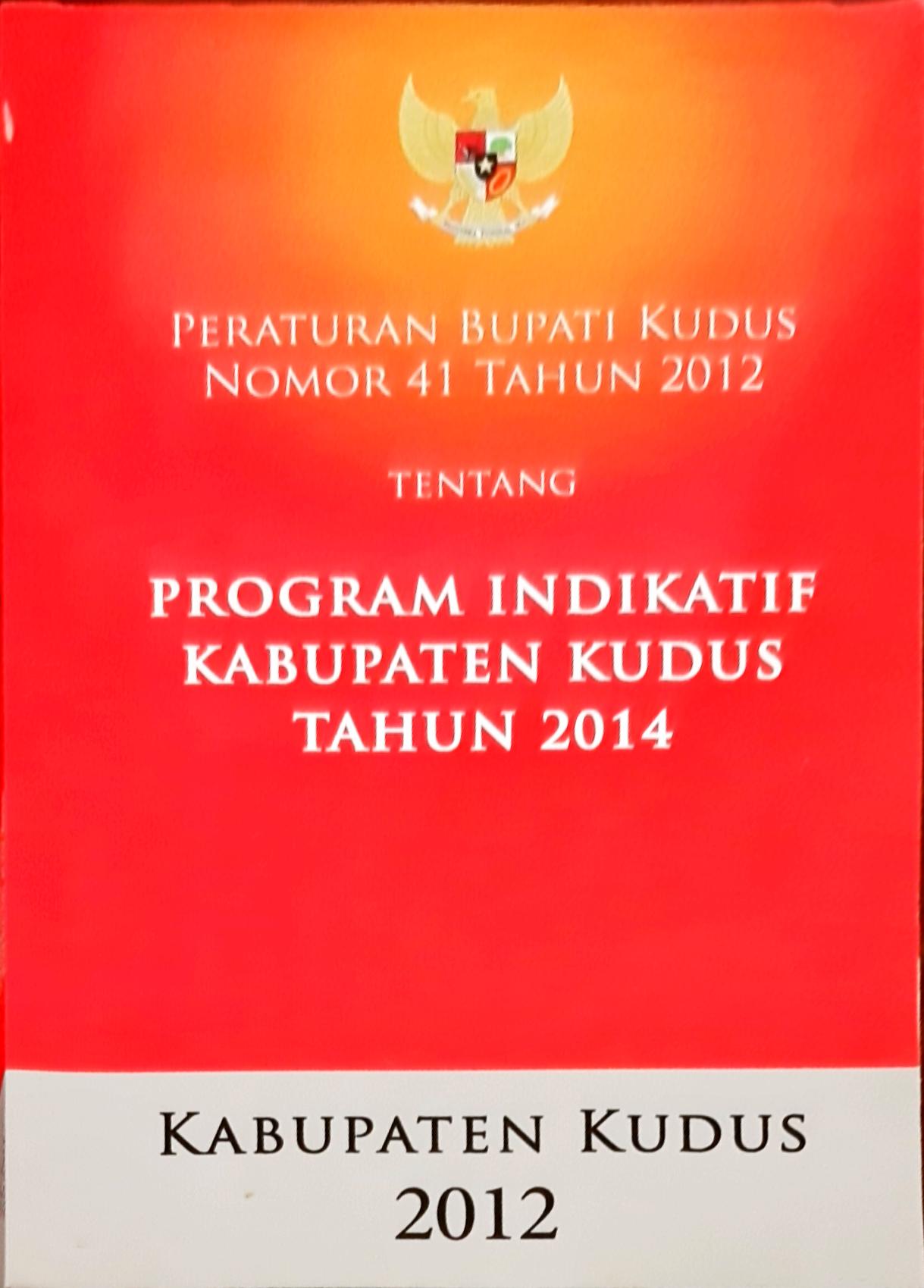 Peraturan Bupati Kudus Nomor 41 Tahun 2012 Tentang Program Indikatif Kabupaten Kudus Tahun 2014